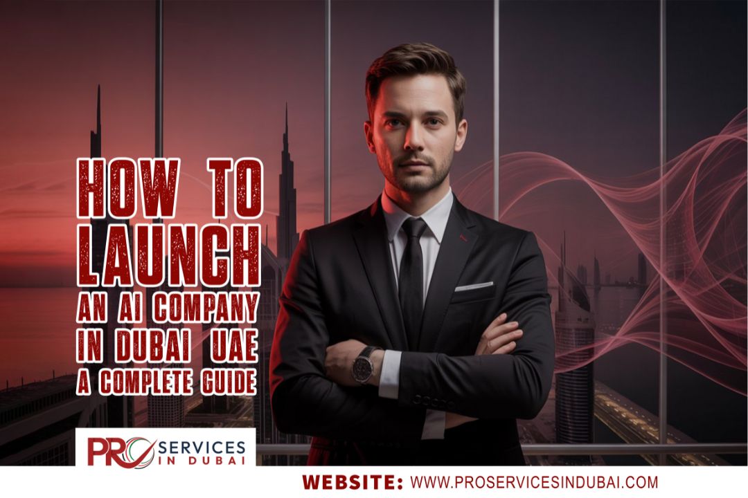 How to Launch an AI Company in Dubai, UAE: A complete guide
