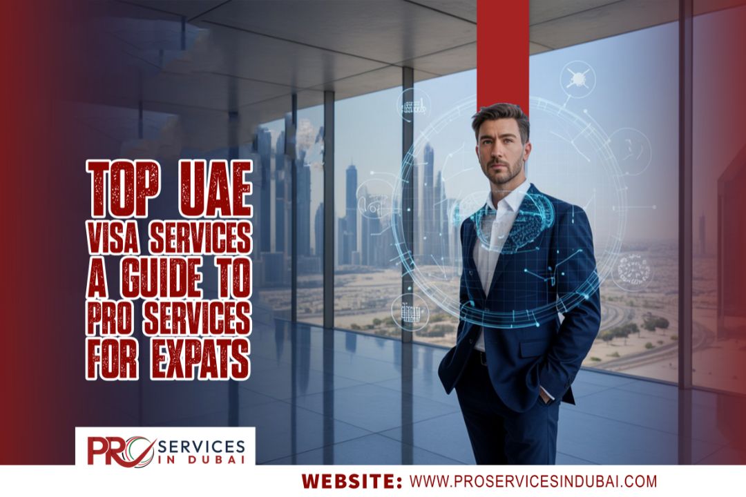 Top UAE Visa Services: A Guide to PRO Services for Expats in 2025