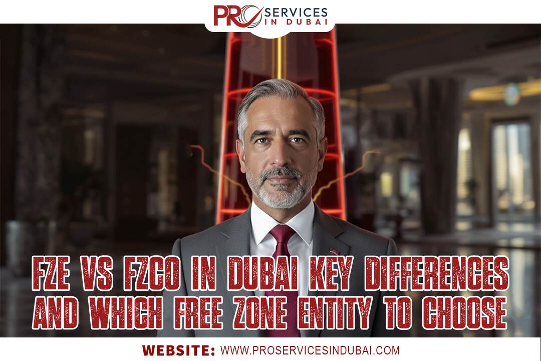 FZE vs FZCO in Dubai – Key Differences and Which Free Zone Entity to Choose