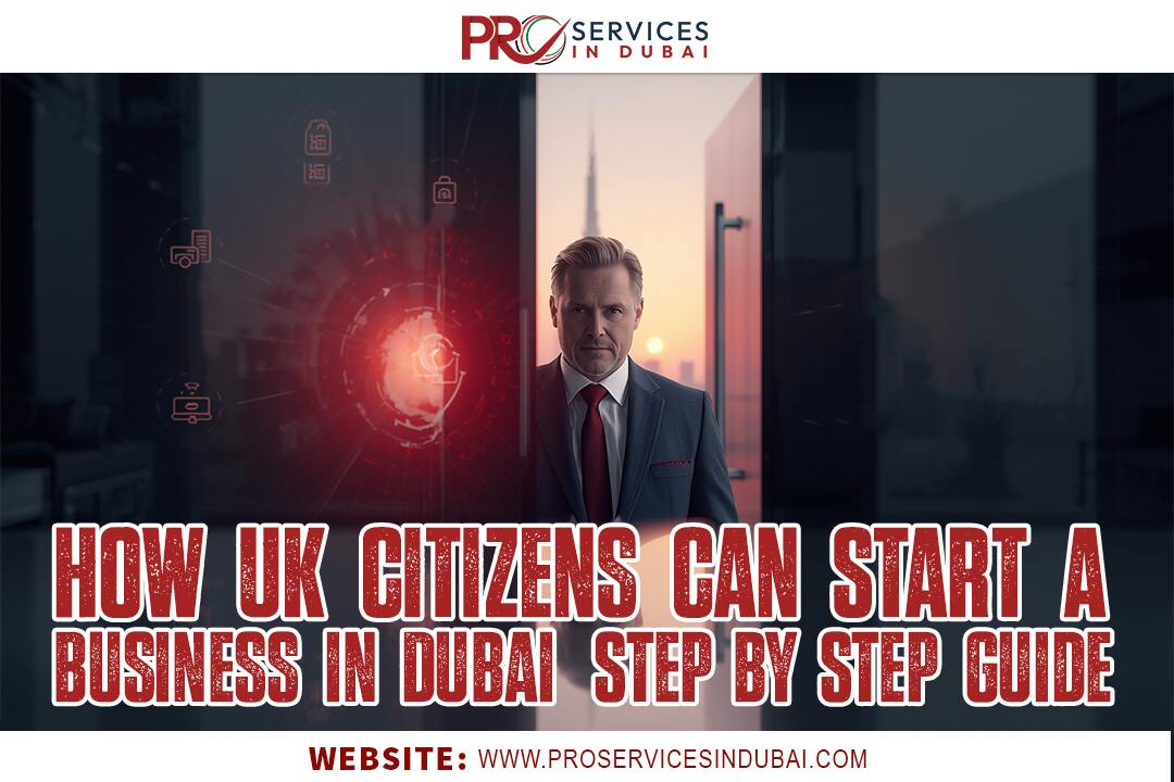How UK Citizens Can Start a Business in Dubai: Step-by-Step Guide
