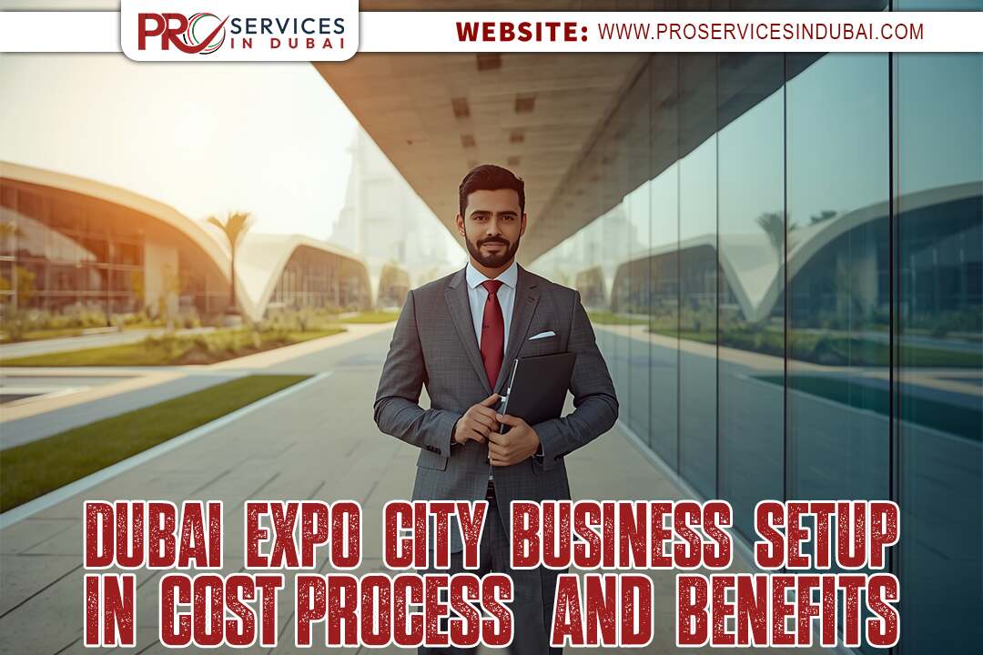 Dubai Expo City Business Setup in 2025: Cost, Process, and Benefits