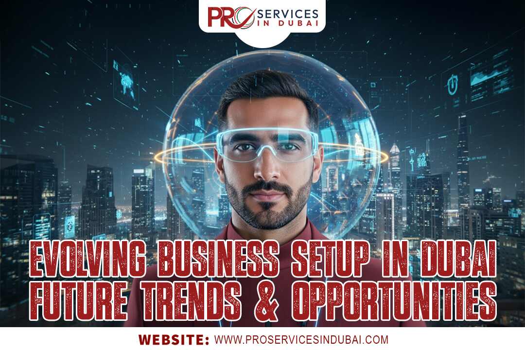 Evolving Business Setup in Dubai 2025: Future Trends & Opportunities