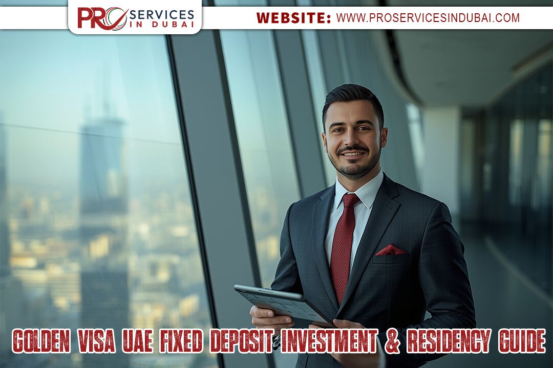 Golden Visa UAE 2025: Fixed Deposit Investment & Residency Guide