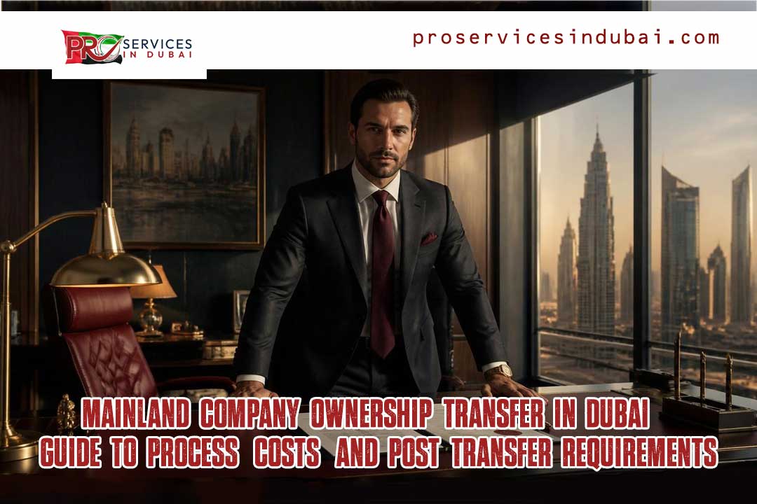 Man in a dark suit stands behind a desk in a luxurious Dubai office, with a city skyline outside; bold red overlay text discusses mainland company ownership transfer in Dubai.